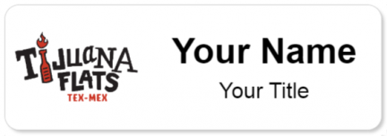 Custom name badges for Tijuana Flats TEX MEX