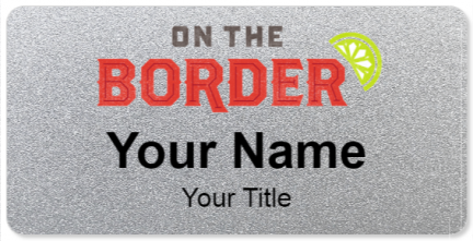 Custom name badges for On the Border Mexican grill